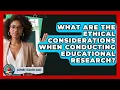What Are The Ethical Considerations When Conducting Educational Research - Aspiring Teacher Guide