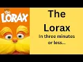 The Lorax recap in three minutes or less