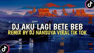 Download DJ AKU LAGI BETE BEB | MAAFKAN LAH SAYANG KEMBALILAH SAYANG REMIX BY DJ NANSUYA FYP TIKTOK TERBARU‼️ MP3