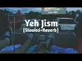 Download Lagu Yeh Jism Hai Toh Kya [Slowed+Reverb] Ali Azmat