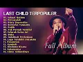 Download Lagu Last Child_Full Album_TerHits Sepanjang Masa_Sekuat Hatimu_Percayalah_Diary Depresiku