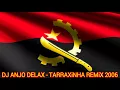 Lagu Dj Anjo Delax-Tarraxinha Remix 2006