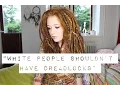 WHITE PEOPLE SHOULDN T HAVE DREADLOCKS - MY RESPONSE