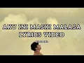 Download Lagu AKU INI MASIH MALASA LYRICS VIDEO 22 Ogos 2025