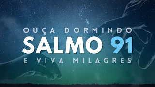 SALMO 91 PARA DORMIR - OUÇA DORMINDO E VIVA MILAGRES (Voz suave)