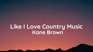 Kane Brown - Like I Love Country Music (lyrics)