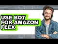 How to Use Bot for Amazon Flex full Guide
