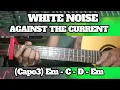 WHITE NOISE ( AGAINST THE CURRENT ) BASIC CHORDS TUTORIAL GUITAR 