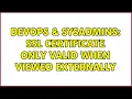 DevOps SysAdmins SSL certificate only valid when viewed externally 3 Solutions