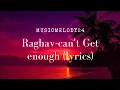 Download Lagu Can't get enough (ft. iceberg slimm) Raghav lyrics
