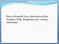 How to handle User Interaction like Textbox link dropdown etc using selenium