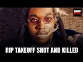 RIP Takeoff shot and Killed in Houston