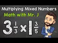 Multiplying Mixed Numbers Step by Step Math with Mr J