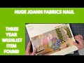 GIVEAWAY CLOSED HUGE JOANN FABRIC S HAUL 3 YEAR WISHLIST ITEM FOUND