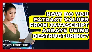 How Do You Extract Values From JavaScript Arrays Using Destructuring - JavaScript Toolkit