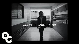 BLITZ - What I Would Do (Official Lyric Video)