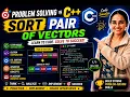 C Problem Solving Sort Pair of Vectors Using STL Custom Comparator Advanced Sorting Concepts