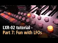 LXR-02 tutorial - Part 7 Fun with LFOs