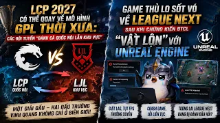 Update LMHT: LCP 2027 có thể quay về mô hình GPL thời xưa:,Game thủ lo sốt vó về League Next.