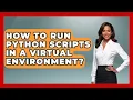 How To Run Python Scripts In A Virtual Environment - Python Code School