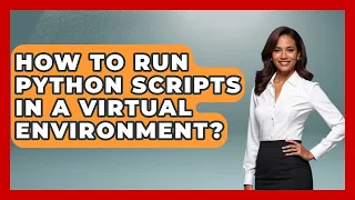 How To Run Python Scripts In A Virtual Environment - Python Code School
