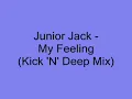 Junior Jack - My Feeling (Kick n Deep Mix)