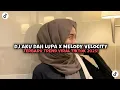 Download Lagu DJ AKU DAH LUPA X MELODY VELOCITY KHARIS SOPAN VIRAL TIKTOK TERBARU 2025