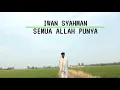 Lagu IWAN SYAHMAN SEMUA ALLAH PUNYA (LIRIK)