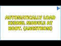 Automatically load kernel module at boot Angstrom 2 Solutions