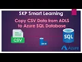 SKP Smart Learning - Copy CSV Data from Azure Data Lake To Azure SQL Database
