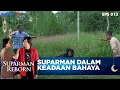 Suryaman Berhasil Menyelamatkan Suparman - SUPARMAN REBORN
