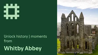 Unlock history | Moments from Whitby Abbey