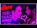 Teri Yaad Hai | Remix | Tera Suroor | Heavy Electro Sub Bass Remix