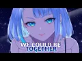 Download Lagu Nightcore - We Could Be Together | Lyrics (Gabry Ponte \u0026 LUMIX feat. Daddy DJ)