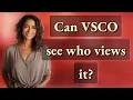 Can VSCO see who views it