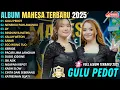 GILU PEDOT - NENEKKU PAHLAWANKU║AJENG FT ADEL║MAHESA MUSIC FULL ALBUM TERBARU 2025 #mahesamusik