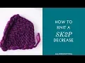 How to Knit an SK2P Decrease