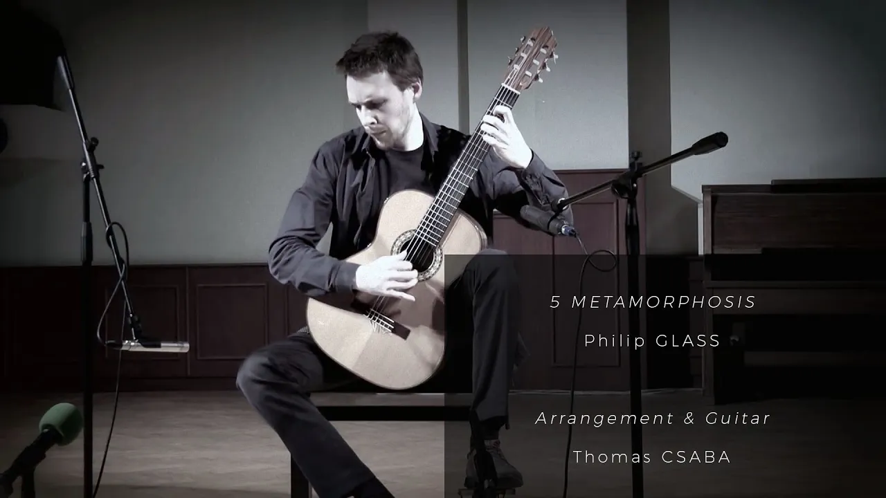 Philip Glass, 5 Metamorphosis | Thomas Csaba, guitar Philip Glass, 5 Metamorphosis | Thomas Csaba, guitar