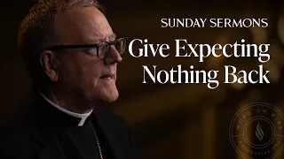 Give Expecting Nothing Back - Bishop Barron Sunday Sermon