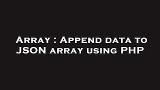 Array Append data to JSON array using PHP