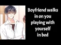 Lagu Boyfriend walks in on you playing with yourself in bed (Boyfriend Roleplay/Boyfriend Asmr)