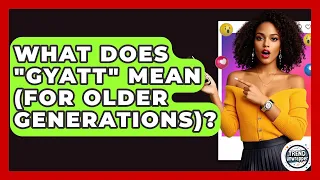 What Does gyatt Mean for Older Generations - Trend Unwrapper