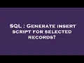 SQL Generate insert script for selected records