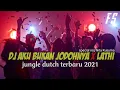 Download Lagu DJ AKU BUKAN JODOHNYA X LATHI 🔥 JUNGLE DUTCH TERBARU 2021 SUPER NGEGASS SPECIAL REQ( NITA KUSUMA )