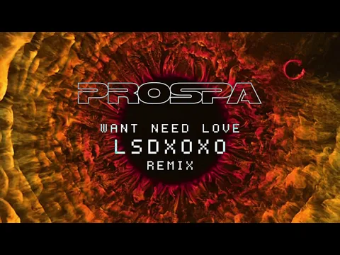 Download MP3 Prospa - Want Need Love (LSDXOXO Remix)