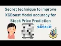 Secret technique to improve XGBoost Model accuracy for Stock Price Prediction
