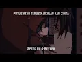 Putus Atau Terus X Jikalau Kau Cinta Speed Up \u0026 Reverb