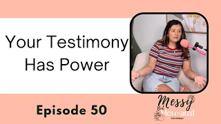 Episode 50 - Your Testimony Has Power