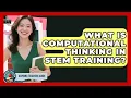 What Is Computational Thinking In STEM Training - Aspiring Teacher Guide