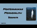 Menyenangkan Mengenalmu - Bernadya | Lirik Lagu